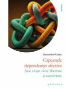 Capcanele dependentei afective. Sase etape catre libertate si asertivitate - Genevieve Krebs (ISBN: 9786069707913)