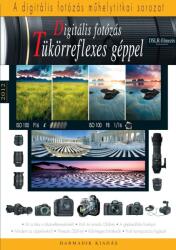 Digitális fotózás tükörreflexes géppel - 2012DSLR-filmezés melléklettel - új kiadás (ISBN: 9789638953902)