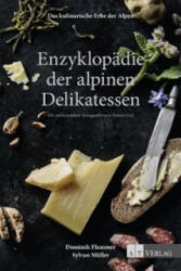 Das kulinarische Erbe der Alpen - Enzyklopädie der alpinen Delikatessen - Dominik Flammer, Sylvan Müller (2014)