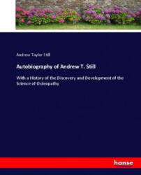Autobiography of Andrew T. Still - Andrew Taylor Still (ISBN: 9783337014698)