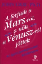 *A FÉRFIAK A MARS-RÓL, A NŐK A VÉNUSZ-RÓL JÖTTEK (ISBN: 9789639711273)
