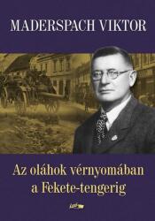 *AZ OLÁHOK VÉRNYOMÁBAN A FEKETE-TENGERIG (ISBN: 9789632671819)