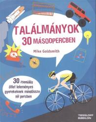 Találmányok 30 másodpercben /30 zseniális ötlet leleményes gyerekeknek mindössze fél percben (ISBN: 9789632943282)