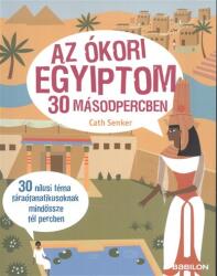 Az ókori Egyiptom 30 másodpercben /30 Nílusi téma fáraófanatikusoknak mindössze fél percben (ISBN: 9789632943312)