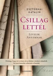 Csillag lettél - Levelek anyámnak (ISBN: 9789634477761)