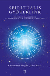 Spirituális gyökereink - Sorsunk és elakadásaink az asztrológia és a pszichológia tükrében (ISBN: 9786156009272)
