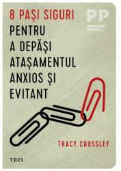 8 pasi siguri pentru a depasi atasamentul anxios si evitant - Tracy Crossley (ISBN: 9786064021731)