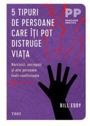 5 tipuri de persoane care iti pot distruge viata - Bill Eddy (ISBN: 9786064021724)