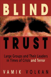 Blind Trust: Large Groups and Their Leaders in Times of Crisis and Terror - Vamik Volkan (ISBN: 9780972887533)