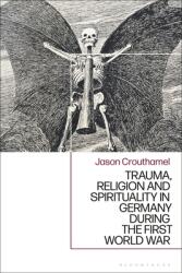 Trauma Religion and Spirituality in Germany During the First World War (ISBN: 9781350083707)