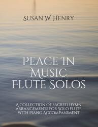 Peace In Music for Flute Solo: A collection of sacred hymn arrangements for Flute Solo with Piano Accompaniment (ISBN: 9781708526108)