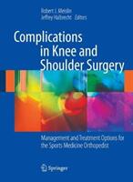 Complications in Knee and Shoulder Surgery: Management and Treatment Options for the Sports Medicine Orthopedist (ISBN: 9781447168553)