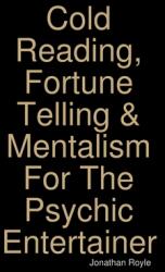 Cold Reading Fortune Telling & Mentalism For The Psychic Entertainer (ISBN: 9781326496494)