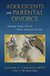 Adolescents and Parental Divorce: Helping Teens Thrive When Families Divide (ISBN: 9780578359175)