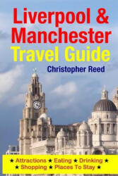 Liverpool & Manchester Travel Guide: Attractions, Eating, Drinking, Shopping & Places To Stay - Christopher Reed (ISBN: 9781500546595)