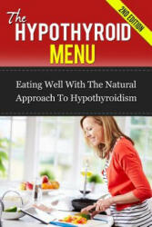 The Hypothyroid Menu: Eating Well With The Natural Approach To Hypothyroidism - Paul James (ISBN: 9781505733068)