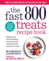 Fast 800 Treats Recipe Book - Dr Clare Bailey, Kathryn Bruton (2024)