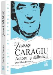 Toma Caragiu. Actorul și sălbaticii (ISBN: 9786303070186)