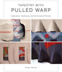 Tapestry with Pulled Warp: Inspiration, Technique, and the Creative Process (2024)