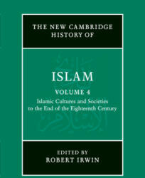 The New Cambridge History of Islam: Volume 4, Islamic Cultures and Societies to the End of the Eighteenth Century - Robert Irwin (ISBN: 9781107457003)