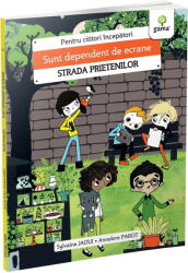 Sunt dependent de ecrane. Strada prietenilor - Sylvaine Jaoui (ISBN: 9786060564614)