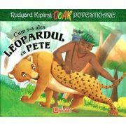 Cum s-a ales leopardul cu pete - Rudyard Kipling (ISBN: 9786303001432)