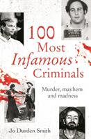 100 Most Infamous Criminals - Murder mayhem and madness (ISBN: 9781398803527)