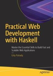 Practical Web Development with Haskell: Master the Essential Skills to Build Fast and Scalable Web Applications (ISBN: 9781484237380)