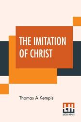 The Imitation Of Christ: Translated By Rev. William Benham (ISBN: 9789389560961)