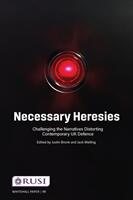 Necessary Heresies: Challenging the Narratives Distorting Contemporary UK Defence (ISBN: 9781032266671)