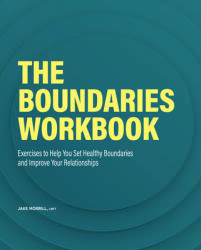 The Boundaries Workbook: Exercises to Help You Set Healthy Boundaries and Improve Your Relationships (ISBN: 9781638076520)