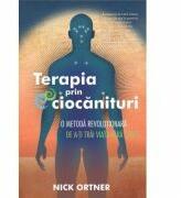 Terapia prin ciocanituri. O metoda revolutionara de a-ti trai viata fara stres - Nick Ortner (ISBN: 9786068420257)