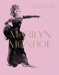 Marilyn Monroe: Icons Of Style, for fans of Megan Hess, The Little Booksof Fashion and The Complete Catwalk Collections (ISBN: 9781460763841)