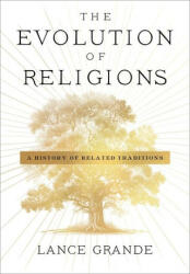 The Evolution of Religions - A History of Related Traditions - Lance Grande (2024)