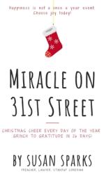 Miracle on 31st Street: Christmas Cheer Every Day of the Year--Grinch to Gratitude in 26 Days! (ISBN: 9780578656748)