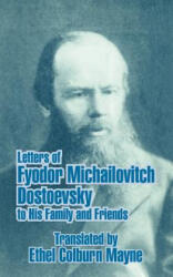 Letters of Fyodor Michailovitch Dostoevsky to His Family and Friends - Ethel Colburn Mayne (ISBN: 9781410208156)