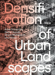 Densification of Urban Landscapes - Stefan Kurath, Simon Mühlebach, Urs Primas (2022)