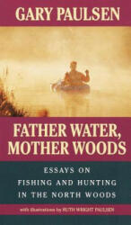 Father Water, Mother Woods - Gary Paulsen, Ruth Wright Paulsen, Ruth Wright Paulsen (1996)