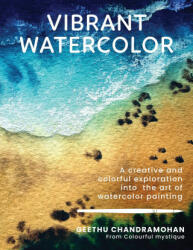 Vibrant Watercolor: A Creative and Colorful Exploration Into the Art of Watercolor Painting (ISBN: 9780760384879)