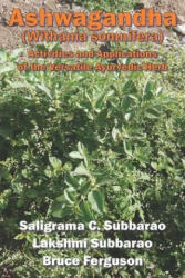 Ashwagandha (Withania somnifera): Activities and Applications of the Versatile Ayurvedic Herb - Bruce Ferguson, Saligrama C. Subbarao (ISBN: 9780984381234)