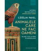 Animalele care ne fac oameni. Blana, cozi si pene in arheologie - Catalin Pavel (ISBN: 9789735083359)