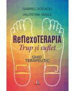 Reflexoterapia trup si suflet. Ghid terapeutic - Valentina Vasile, Gabriel Socaciu (ISBN: 9786060297642)