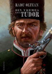 Din vremea lui Tudor - Radu Oltean (ISBN: 9789735083441)