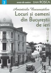 Locuri si oameni din Bucurestii de ieri - Dan Rosca (ISBN: 9786060812173)