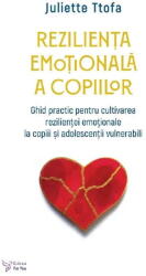 Rezilienta emotionala a copiilor - Juliette Ttofa (ISBN: 9786066396264)