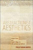 Abstractionist Aesthetics: Artistic Form and Social Critique in African American Culture (ISBN: 9781479818365)