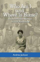 Who Am I and Where Is Home? : An American Woman in 1931 Palestine (ISBN: 9780692872383)