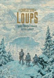 Les chasseurs de loups - CURWOOD JAMES OLIVER/LOMAEV ANTON (ISBN: 9782377312214)