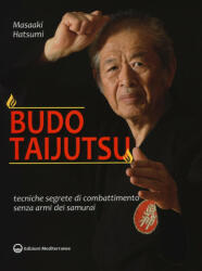 Budo taijutsu. Tecniche segrete di combattimento senza armi dei samurai - Masaaki Hatsumi, A. L. Tranquilli (2017)