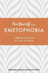 Free Yourself from Emetophobia - David Veale, Alexandra Keyes (2021)